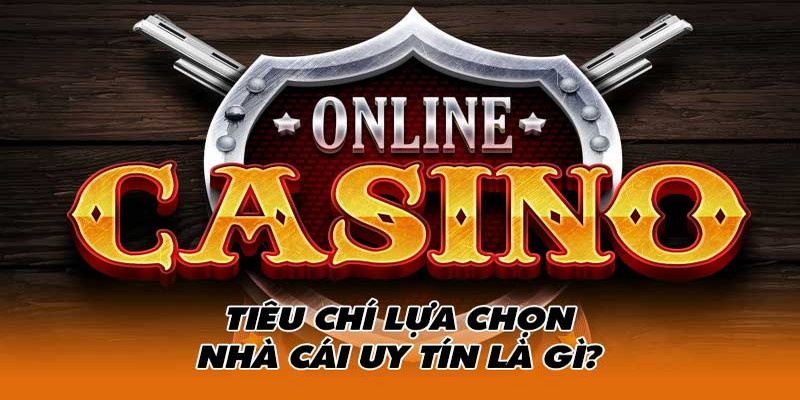 Tiêu chí, dấu hiệu nhận biết top 10 nhà cái uy tín, an toàn